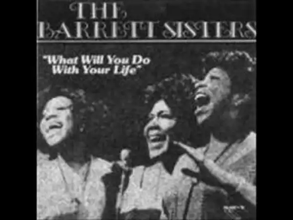 The Barrett Sisters - What Will You Do With Your Life